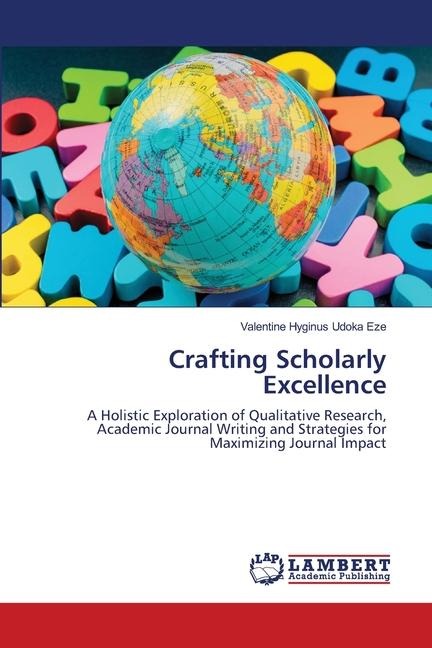Crafting Scholarly Excellence: A Holistic Exploration of Qualitative Research, Academic Journal Writing and Strategies for Maximizing Journal Impact