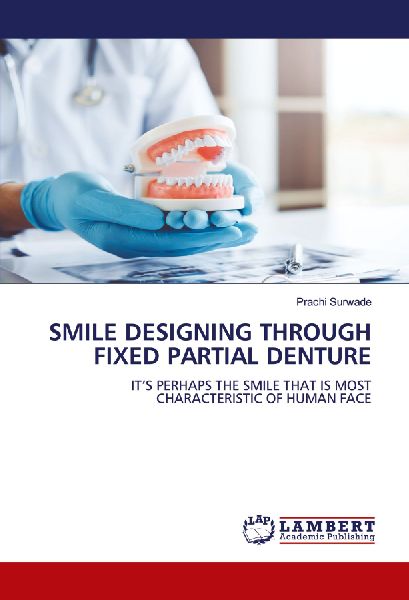 SMILE DESIGNING THROUGH FIXED PARTIAL DENTURE: ITS PERHAPS THE SMILE THAT IS MOST CHARACTERISTIC OF HUMAN FACE