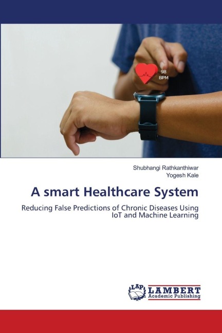 A smart Healthcare System: Reducing False Predictions of Chronic Diseases Using IoT and Machine Learning