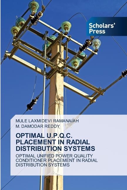 OPTIMAL U.P.Q.C. PLACEMENT IN RADIAL DISTRIBUTION SYSTEMS: OPTIMAL UNIFIED POWER QUALITY CONDITIONER PLACEMENT IN RADIAL DISTRIBUTION SYSTEMS