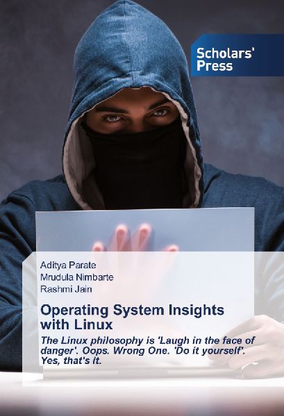 Operating System Insights with Linux: The Linux philosophy is Laugh in the face of danger. Oops. Wrong One. Do it yourself. Yes, thats it.