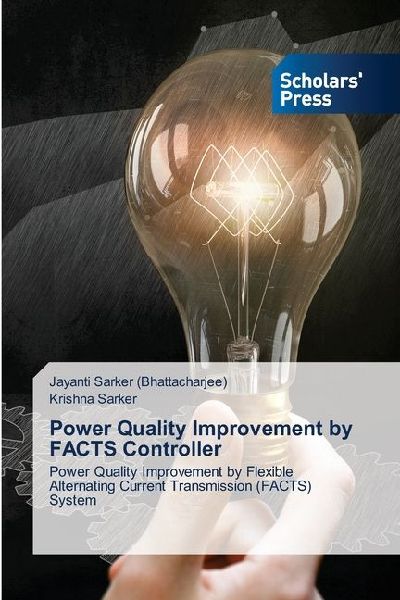Power Quality Improvement by FACTS Controller: Power Quality Improvement by Flexible Alternating Current Transmission (FACTS) System