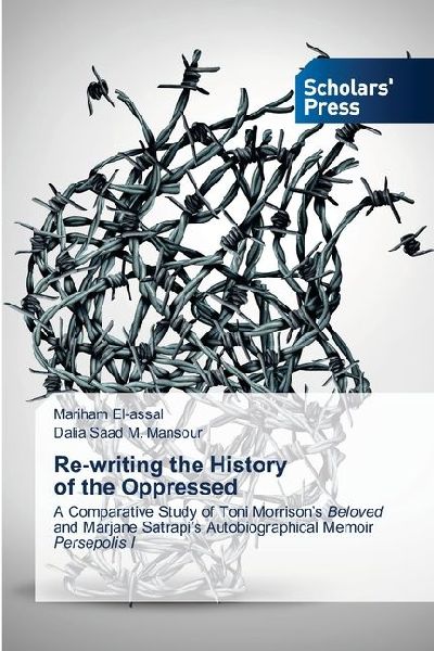 Re-writing the History of the Oppressed: A Comparative Study of Toni Morrisons Beloved and Marjane Satrapis Autobiographical Memoir Persepolis I