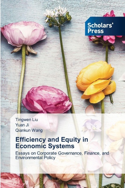 Efficiency and Equity in Economic Systems: Essays on Corporate Governance, Finance, and Environmental Policy