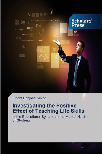 Investigating the Positive Effect of Teaching Life Skills: in the Educational System on the Mental Health of Students