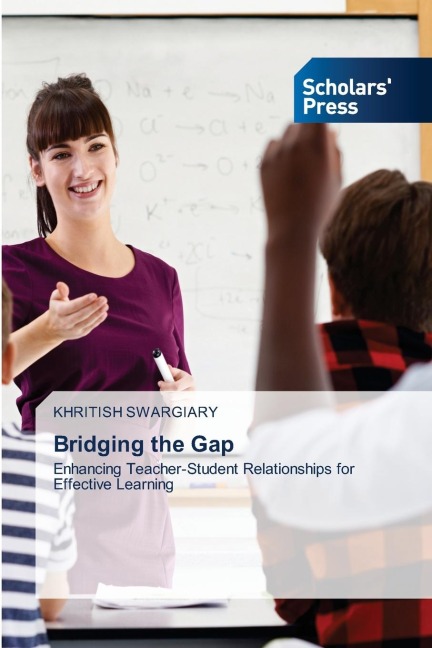 Bridging the Gap: Enhancing Teacher-Student Relationships for Effective Learning