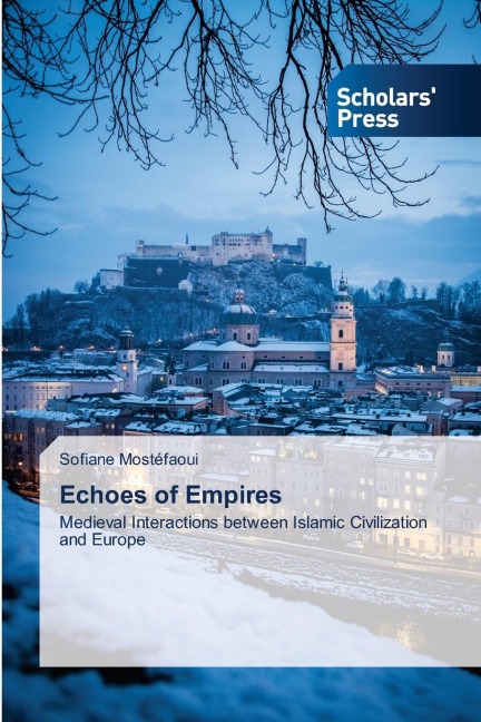 Echoes of Empires: Medieval Interactions between Islamic Civilization and Europe