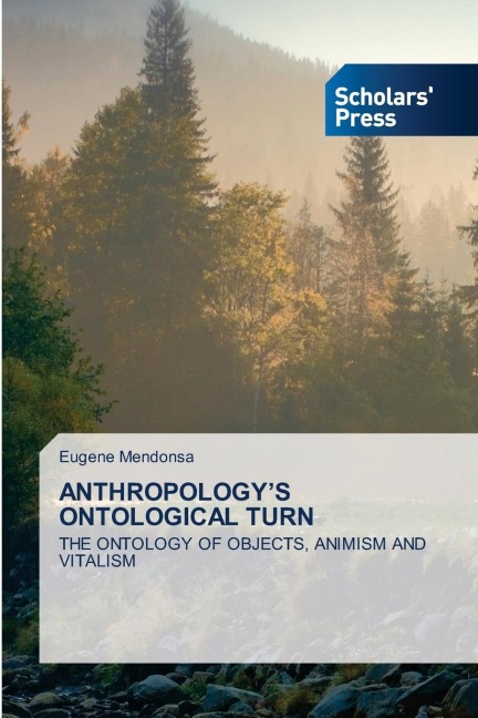 ANTHROPOLOGYS ONTOLOGICAL TURN: THE ONTOLOGY OF OBJECTS, ANIMISM AND VITALISM