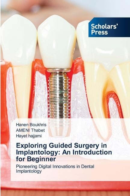 Exploring Guided Surgery in Implantology: An Introduction for Beginner: Pioneering Digital Innovations in Dental Implantology