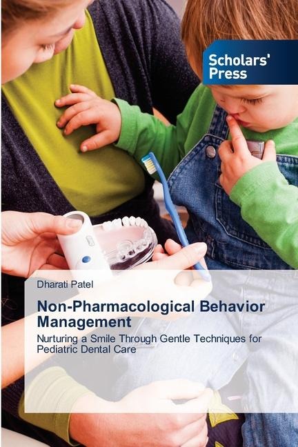Non-Pharmacological Behavior Management: Nurturing a Smile Through Gentle Techniques for Pediatric Dental Care
