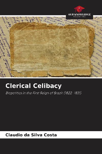 Clerical Celibacy: Biopolitics in the First Reign of Brazil (1822-1831)