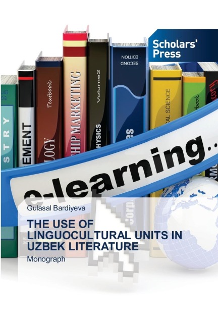 THE USE OF LINGUOCULTURAL UNITS IN UZBEK LITERATURE: Monograph