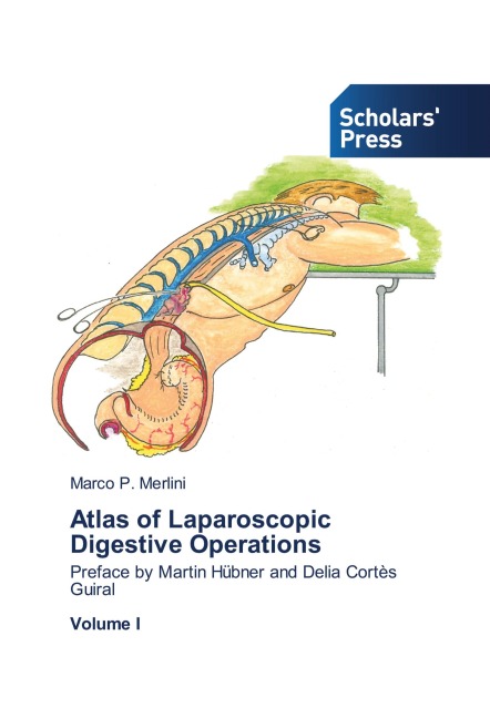 Atlas of Laparoscopic Digestive Operations: Preface by Martin Hübner and Delia Cortès Guiral Volume I
