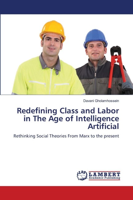 Redefining Class and Labor in The Age of Intelligence Artificial: Rethinking Social Theories From Marx to the present