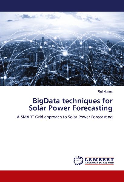 BigData techniques for Solar Power Forecasting: A SMART Grid approach to Solar Power Forecasting