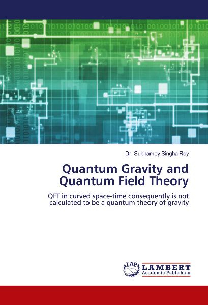Quantum Gravity and Quantum Field Theory: QFT in curved space-time consequently is not calculated to be a quantum theory of gravity