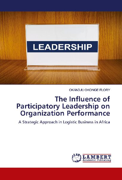 The Influence of Participatory Leadership on Organization Performance: A Strategic Approach in Logistic Business in Africa