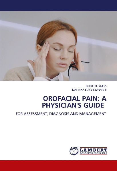 OROFACIAL PAIN: A PHYSICIANS GUIDE: FOR ASSESSMENT, DIAGNOSIS AND MANAGEMENT
