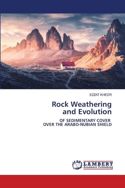 Rock Weathering and Evolution: OF SEDIMENTARY COVER OVER THE ARABO-NUBIAN SHIELD
