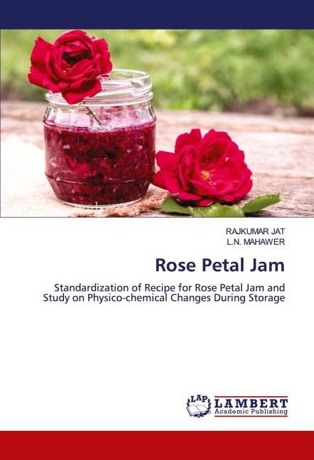 Rose Petal Jam: Standardization of Recipe for Rose Petal Jam and Study on Physico-chemical Changes During Storage