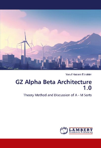 GZ Alpha Beta Architecture 1.0: Theory Method and Discussion of A - M Sorts