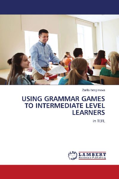 USING GRAMMAR GAMES TO INTERMEDIATE LEVEL LEARNERS: in TEFL