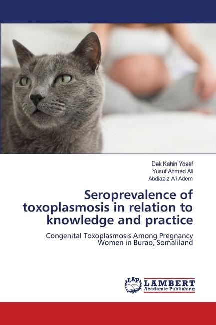Seroprevalence of toxoplasmosis in relation to knowledge and practice: Congenital Toxoplasmosis Among Pregnancy Women in Burao, Somaliland
