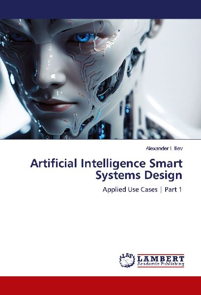 Artificial Intelligence Smart Systems Design: Applied Use Cases | Part 1