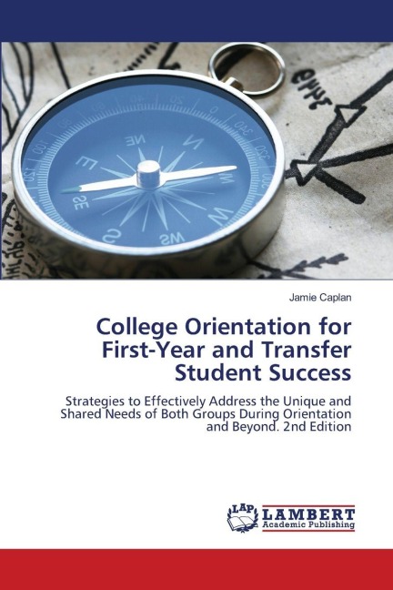 College Orientation for First-Year and Transfer Student Success: Strategies to Effectively Address the Unique and Shared Needs of Both Groups During Orientation and Beyond. 2nd Edition