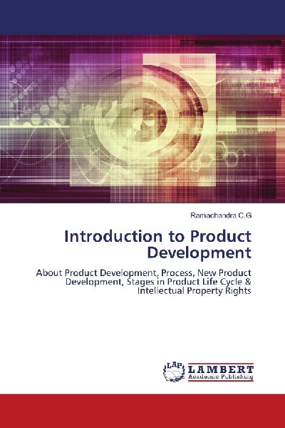 Introduction to Product Development: About Product Development, Process, New Product Development, Stages in Product Life Cycle & Intellectual Property Rights