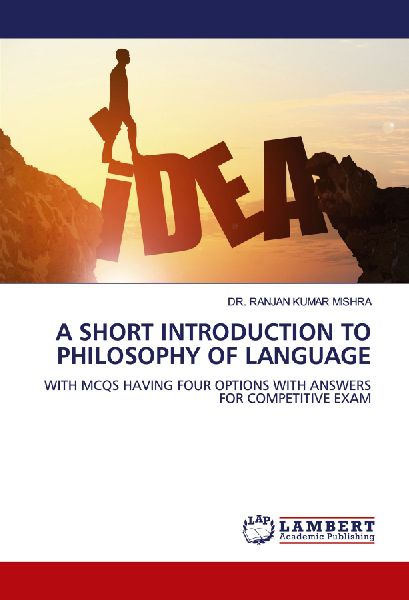 A SHORT INTRODUCTION TO PHILOSOPHY OF LANGUAGE: WITH MCQS HAVING FOUR OPTIONS WITH ANSWERS FOR COMPETITIVE EXAM