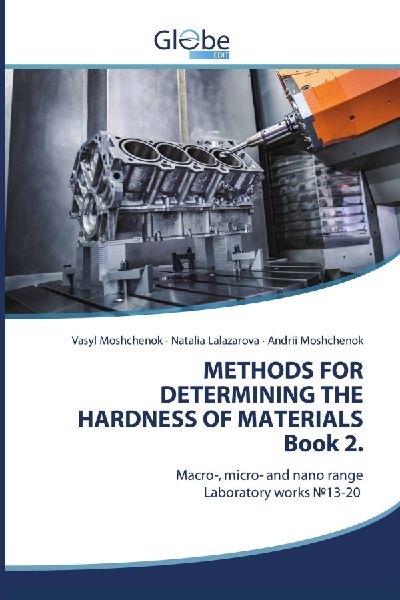 METHODS FOR DETERMINING THE HARDNESS OF MATERIALS Book 2.: Macro-, micro- and nano range Laboratory works ¿13-20