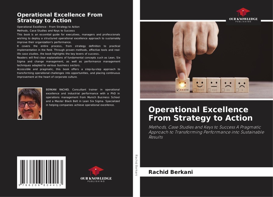 Operational Excellence From Strategy to Action: Methods, Case Studies and Keys to Success A Pragmatic Approach to Transforming Performance into Sustainable Results