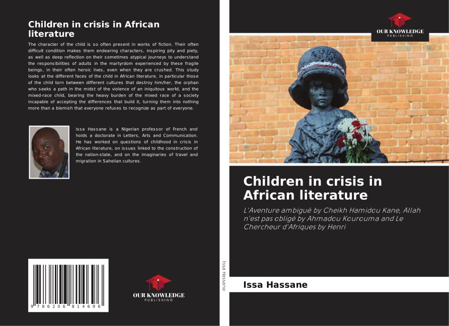 Children in crisis in African literature: LAventure ambiguë by Cheikh Hamidou Kane, Allah nest pas obligé by Ahmadou Kourouma and Le Chercheur dAfriques by Henri