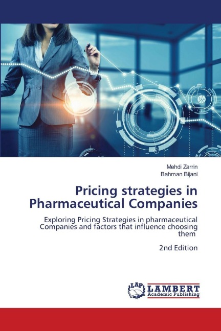 Pricing strategies in Pharmaceutical Companies: Exploring Pricing Strategies in pharmaceutical Companies and factors that influence choosing them 2nd Edition