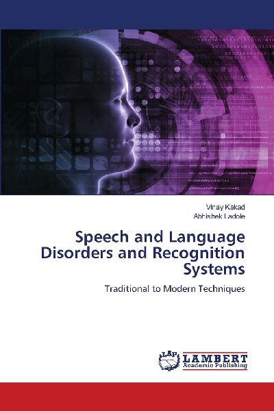 Speech and Language Disorders and Recognition Systems: Traditional to Modern Techniques