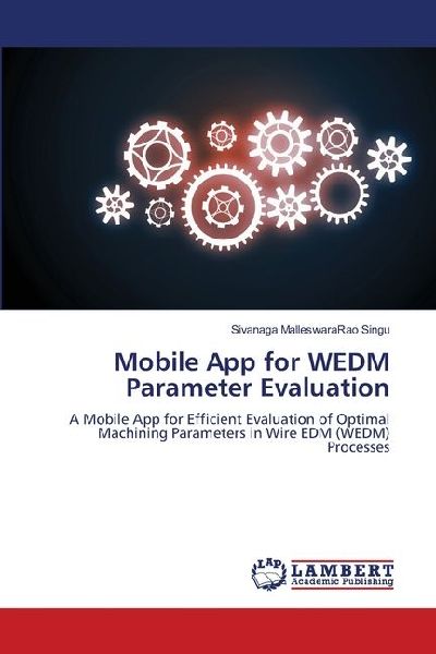 Mobile App for WEDM Parameter Evaluation: A Mobile App for Efficient Evaluation of Optimal Machining Parameters in Wire EDM (WEDM) Processes