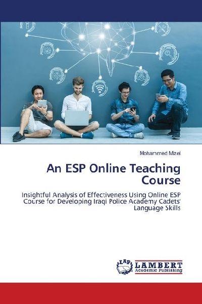 An ESP Online Teaching Course: Insightful Analysis of Effectiveness Using Online ESP Course for Developing Iraqi Police Academy Cadets Language Skills