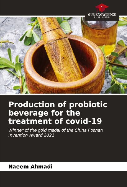 Production of probiotic beverage for the treatment of covid-19: Winner of the gold medal of the China Foshan Invention Award 2021