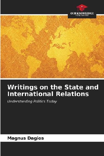 Writings on the State and International Relations: Understanding Politics Today