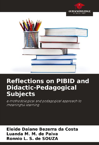 Reflections on PIBID and Didactic-Pedagogical Subjects: a methodological and pedagogical approach to meaningful learning