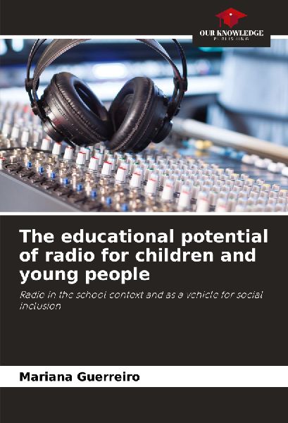 The educational potential of radio for children and young people: Radio in the school context and as a vehicle for social inclusion