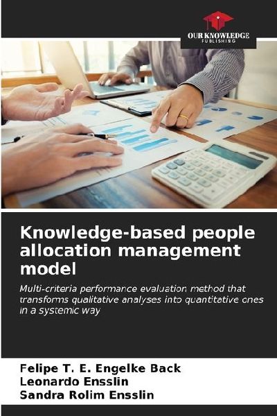 Knowledge-based people allocation management model: Multi-criteria performance evaluation method that transforms qualitative analyses into quantitative ones in a systemic way