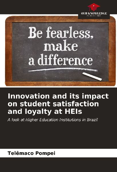Innovation and its impact on student satisfaction and loyalty at HEIs: A look at Higher Education Institutions in Brazil