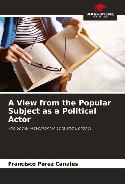 A View from the Popular Subject as a Political Actor: The Social Movement in Lota and Coronel