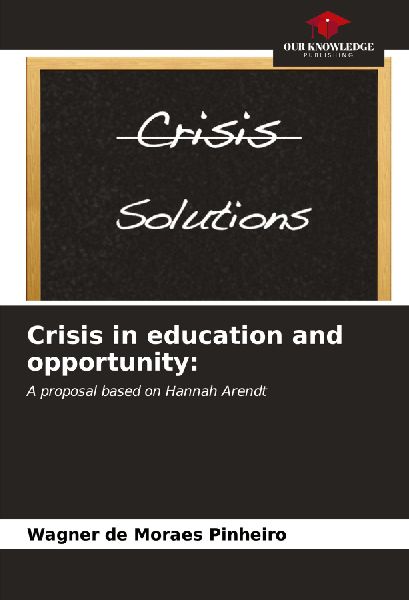 Crisis in education and opportunity:: A proposal based on Hannah Arendt