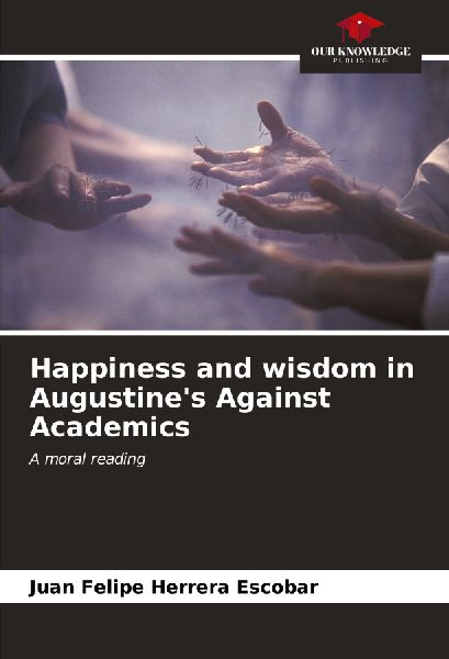 Happiness and wisdom in Augustines Against Academics: A moral reading