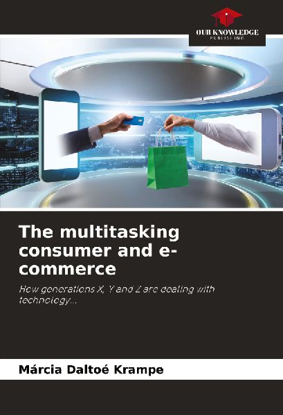 The multitasking consumer and e-commerce: How generations X, Y and Z are dealing with technology...