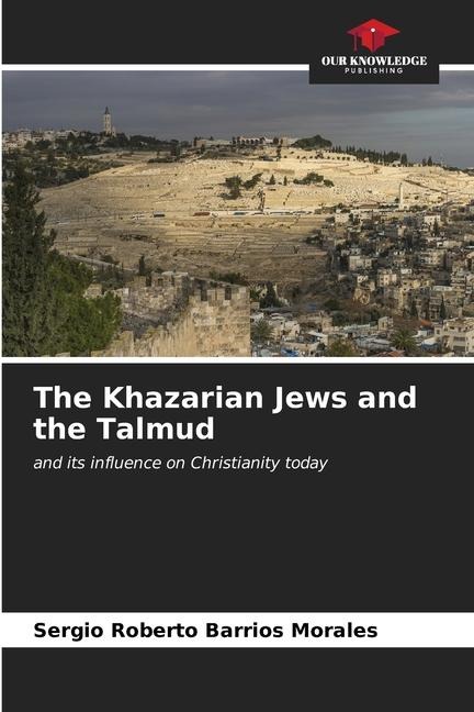The Khazarian Jews and the Talmud: and its influence on Christianity today