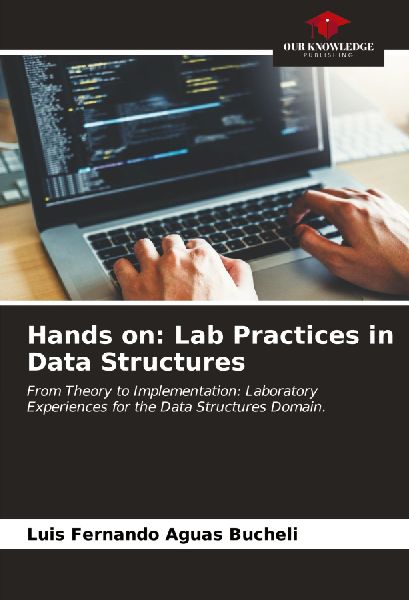 Hands on: Lab Practices in Data Structures: From Theory to Implementation: Laboratory Experiences for the Data Structures Domain.
